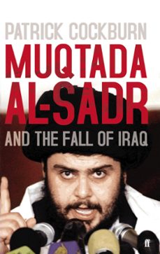 muqtada al-sadr and the fall of iraq (ebook)-patrick cockburn-9780571317813