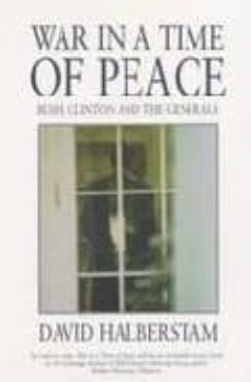 war in a time of peace: bush, clinton and the generals-9780747563013