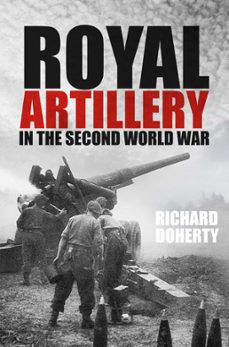 royal artillery in the second world war (ebook)-richard doherty-9780750979313