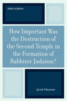 how important was the destruction of the second temple in the formation of rabbinic judaism?-9780761833413