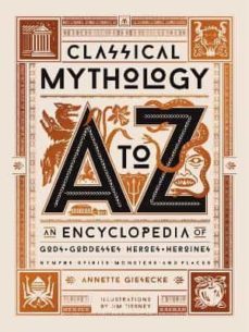 classical mythology a to z: an encyclopedia of gods & goddesses, heroes & heroines, nymphs, spirits, monsters, and places-9780762470013
