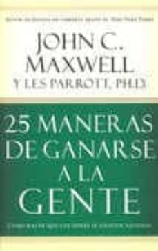 25 maneras de ganarse a la gente: como hacer que los demas se sientan valiosos-john maxwell-9780881139013