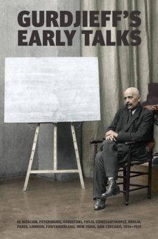 gurdjieff s early talks 1914-1931: in moscow, st. petersburg, essentuki, tiflis, constantinople, berlin, paris, london,        fontainebleau, new york, and chicago-g.i. gurdjieff-9780957248113