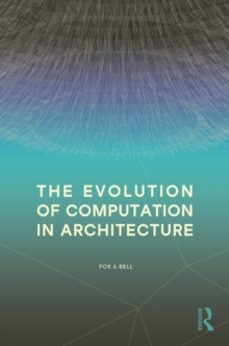 the evolution of computation in architecture-bradley bell-9781032670713