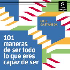 101 maneras de ser todo lo que eres capaz de ser (audiolibro)-luis castañeda-9781094429113
