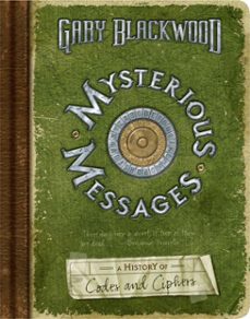 mysterious messages: a history of codes and ciphers (ebook)-gary blackwood-9781101151013