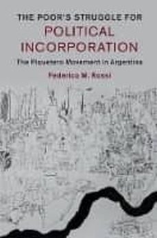 cambridge studies in contentious politics: the poor s struggle fo r political incorporation: the piquetero movement in argentina-federico m. rossi-9781107110113