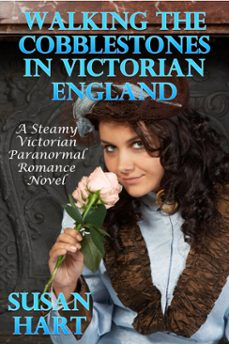 walking the cobblestones in victorian england: a steamy victorian paranormal romance novel (ebook)-susan hart-9781311809513