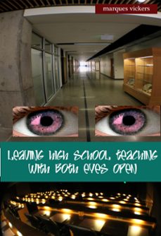 leaving high school teaching with both eyes open (ebook)-marques vickers-9781370764013