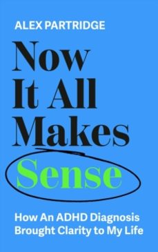 now it all makes sense - how an adhd diagnosis changed my life-alex partridge-9781399817813