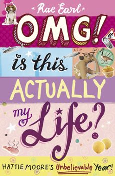omg! is this actually my life? hattie moore s unbe-rae earl-9781406340013