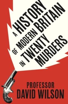 a history of modern britain in twenty murders-david wilson-9781408734513