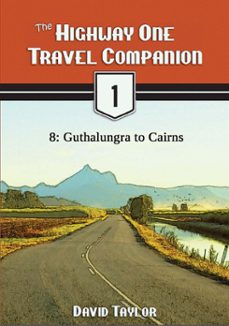 the highway one travel companion - 8: guthalungra to cairns (ebook)-david taylor-9781476112213