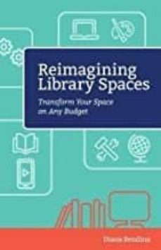 reimagining library spaces: transform your space on any budget-diana rendina-9781564843913
