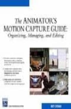 the animator s motion capture guide: organizing, managing and edi ting-matt liverman-9781584502913