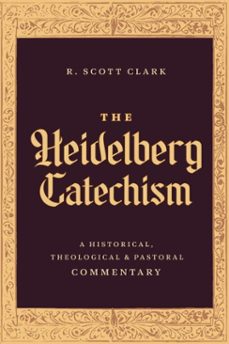 the heidelberg catechism (ebook)-r. scott clark-9781683598213