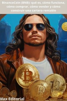 binancecoin (bnb): que es, como funciona, como comprar, como vender y como construir una cartera rentable (ebook)-max editorial-9781779717313