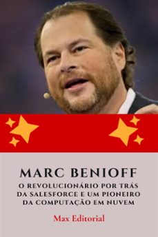 marc benioff: o revolucionário por trás da salesforce e um pioneiro da computação em nuvem (ebook)-max editorial-9781779718013