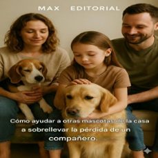 como ayudar a otras mascotas de la casa a sobrellevar la perdida de un compañero (ebook)-max editorial-9781779747013