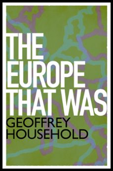 the europe that was (ebook)-geoffrey household-9781780224213