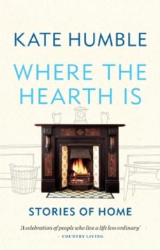 where the hearth is: stories of home-kate humble-9781783254613