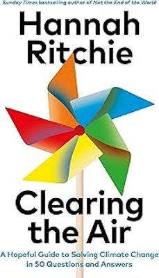 clearing the air: a hopeful guide to solving climate change - in 50 questions and answers-hannah ritchie-9781784745813