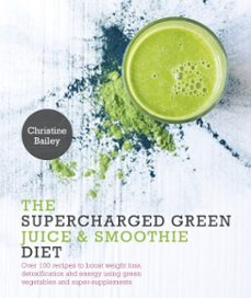 supercharged green juice &amp; smoothie diet (ebook)-christine bailey-9781848993013