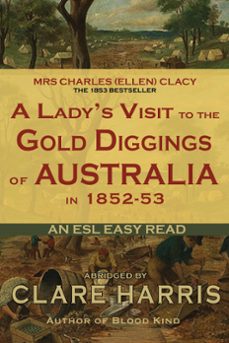 a lady's visit to the gold diggings of australia in 1852-53 (abridged): an esl easy read (ebook)-clare harris-9781922191113