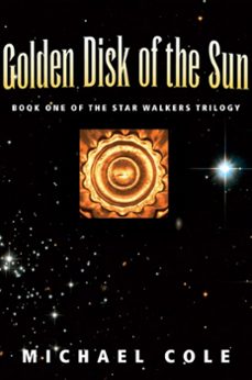 golden disk of the sun: book 1 of the star walkers trilogy (ebook)-michael cole-9781936154913