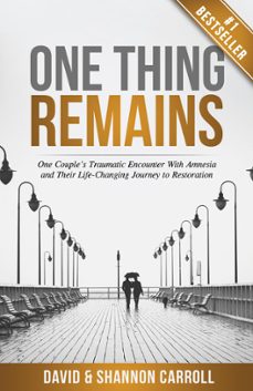 one thing remains: one couple's traumatic encounter with amnesia and their life-changing journey to restoration (ebook)-david carroll-shannon carroll-9781950710713