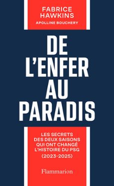 de l'enfer au paradis. les secrets des deux saisons qui ont change l'histoire du psg (2023-2025) (ebook)-fabrice hawkins-9782080146113