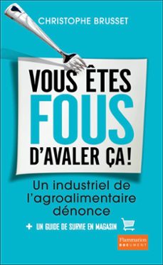 vous etes fous d'avaler ça ! un industriel de l'agroalimentaire denonce (ebook)-christophe brusset-9782081363113