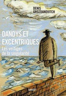 dandys et excentriques-denis grozdanovitch-9782246863113