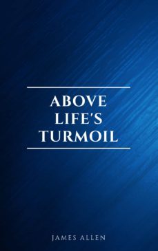 above life's turmoil (ebook)-james allen-9782291075813