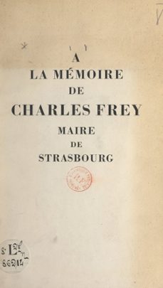 a la memoire de charles frey, maire de strasbourg (ebook)-9782307260813