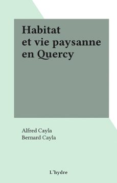 habitat et vie paysanne en quercy (ebook)-alfred cayla-9782307383413