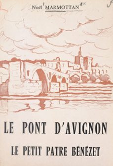 le pont d'avignon. le petit patre benezet (ebook)-noël marmottan-9782307592013