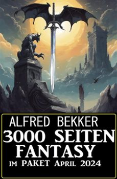 3000 seiten fantasy im paket april 2024 (ebook)-alfred bekker-9783753213613