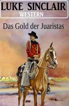 das gold der juaristas: western (ebook)-luke sinclair-9783753214313