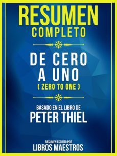 Ebook RESUMEN COMPLETO: DE CERO A UNO (ZERO TO ONE) - BASADO EN EL LIBRO DE  PETER THIEL EBOOK de VV.AA.
