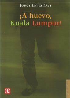 ¡a huevo, kuala lumpur!-jorge lopez paez-9786071610713