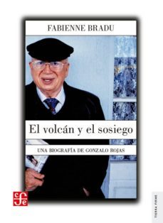 el volcan y el sosiego: una biografia de gonzalo rojas-9786071640413