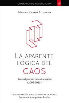 la aparente lógica del caos: tamaulipas, un caso de estudio: 2006-2015 (ebook)-marisol ochoa elizondo-9786073064613