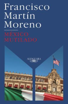 mexico mutilado (ebook)-francisco martin moreno-9786073190213