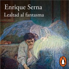 lealtad al fantasma (audiolibro)-enrique serna-9786073835213