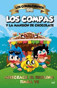 los compacuentos. los compas y la mansion de chocolate-el trollino y timba vk mikecrack-9786073914413
