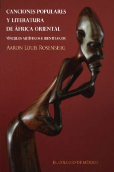 canciones populares y literatura de africa oriental. vinculos artisticos e identitarios (ebook)-aaron louis rosenberg-9786074625813