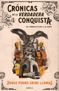 cronicas de la verdadera conquista (ebook)-jorge pedro uribe llamas-9786075695013
