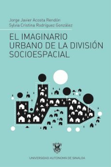el imaginario urbano de la division socioespacial (ebook)-9786077373513