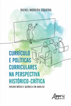 curriculo e politicas curriculares na perspectiva historico-critica: ensino medio e quimica em analise (ebook)-rafael moreira siqueira-9786525016313